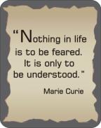 Nothing in life is to be feared
